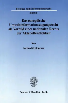 Strohmeyer |  Das europäische Umweltinformationszugangsrecht als Vorbild eines nationalen Rechts der Aktenöffentlichkeit. | Buch |  Sack Fachmedien