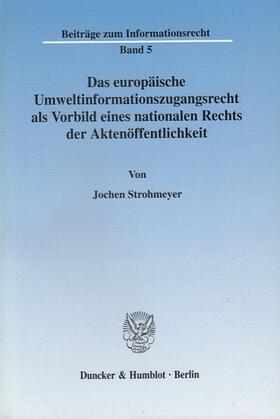 Strohmeyer | Das europäische Umweltinformationszugangsrecht als Vorbild eines nationalen Rechts der Aktenöffentlichkeit. | Buch | 978-3-428-10971-5 | sack.de