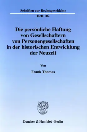 Thomas |  Die persönliche Haftung von Gesellschaftern von Personengesellschaften in der historischen Entwicklung der Neuzeit. | Buch |  Sack Fachmedien