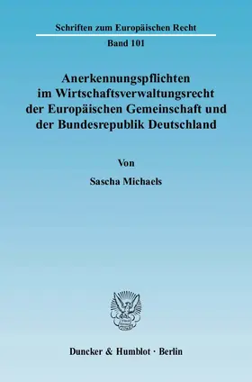 Michaels |  Anerkennungspflichten im Wirtschaftsverwaltungsrecht der Europäischen Gemeinschaft und der Bundesrepublik Deutschland. | Buch |  Sack Fachmedien