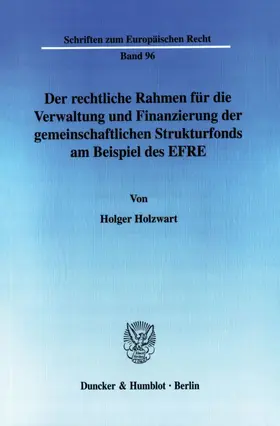 Holzwart |  Der rechtliche Rahmen für die Verwaltung und Finanzierung der gemeinschaftlichen Strukturfonds am Beispiel des EFRE. | Buch |  Sack Fachmedien