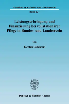 Gühlstorf |  Leistungserbringung und Finanzierung bei vollstationärer Pflege in Bundes- und Landesrecht. | Buch |  Sack Fachmedien