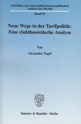 Vogel | Neue Wege in der Tarifpolitik: Eine clubtheoretische Analyse. | Buch | 978-3-428-11145-9 | sack.de