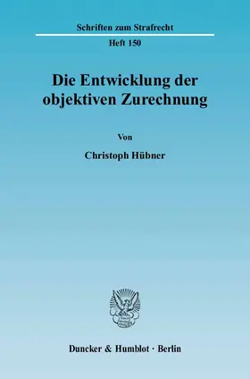 Hübner |  Die Entwicklung der objektiven Zurechnung | Buch |  Sack Fachmedien