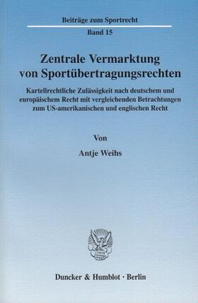 Weihs | Zentrale Vermarktung von Sportübertragungsrechten | Buch | 978-3-428-11248-7 | sack.de