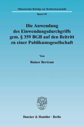 Bertram |  Die Anwendung des Einwendungsdurchgriffs gemäss § 359 BGB auf den Beitritt zu einer Publikumsgesellschaft | Buch |  Sack Fachmedien