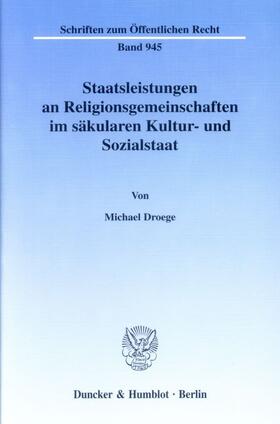 Droege |  Staatsleistungen an Religionsgemeinschaften im säkularen Kultur- und Sozialstaat | Buch |  Sack Fachmedien