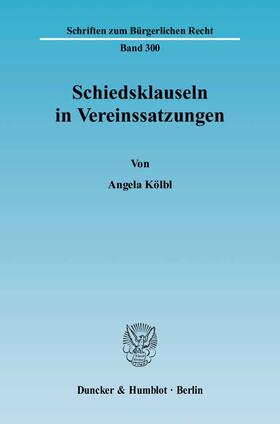 Kölbl | Schiedsklauseln in Vereinssatzungen. | Buch | 978-3-428-11378-1 | sack.de