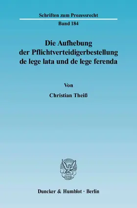 Theiß |  Die Aufhebung der Pflichtverteidigerbestellung de lege lata und de lege ferenda. | Buch |  Sack Fachmedien