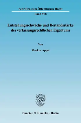 Appel |  Entstehungsschwäche und Bestandsstärke des verfassungsrechtlichen Eigentums. | Buch |  Sack Fachmedien