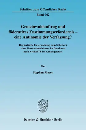 Meyer |  Gemeinwohlauftrag und föderatives Zustimmungserfordernis - eine Antinomie der Verfassung? | Buch |  Sack Fachmedien