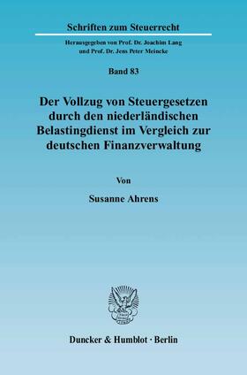 Ahrens |  Der Vollzug von Steuergesetzen durch den niederländischen Belastingdienst im Vergleich zur deutschen Finanzverwaltung | Buch |  Sack Fachmedien