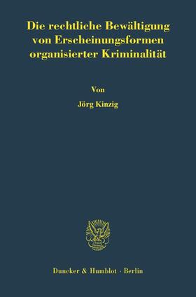Kinzig | Die rechtliche Bewältigung von Erscheinungsformen organisierter Kriminalität | Buch | 978-3-428-11488-7 | sack.de