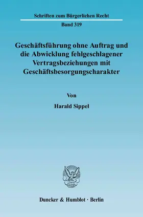 Sippel |  Geschäftsführung ohne Auftrag und die Abwicklung fehlgeschlagener Vertragsbeziehungen mit Geschäftsbesorgungscharakter | Buch |  Sack Fachmedien