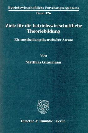 Graumann | Ziele für die betriebswirtschaftliche Theoriebildung. | Buch | sack.de