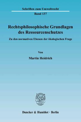 Heidrich | Rechtsphilosophische Grundlagen des Ressourcenschutzes. | Buch | sack.de