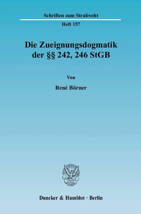 Börner | Die Zueignungsdogmatik der §§ 242, 246 StGB. | Buch | 978-3-428-11579-2 | sack.de