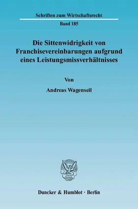 Wagenseil |  Die Sittenwidrigkeit von Franchisevereinbarungen aufgrund eines Leistungsmissverhältnisses. | Buch |  Sack Fachmedien