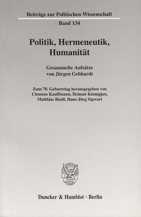 Gebhardt / Kauffmann / Klumpjan |  Gebhardt, J: Politik, Hermeneutik, Humanität | Buch |  Sack Fachmedien