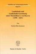 Kummer |  Landstände und Landschaftsverordnung unter Maximilian I. von Bayern (1598 - 1651). | Buch |  Sack Fachmedien