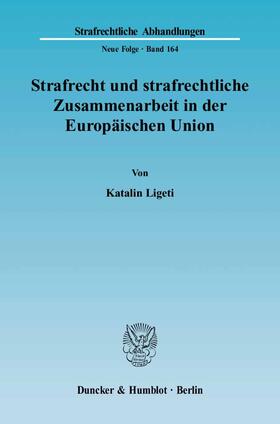 Ligeti |  Strafrecht und strafrechtliche Zusammenarbeit in der Europäischen Union | Buch |  Sack Fachmedien