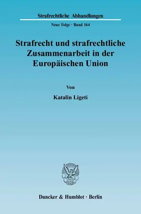 Ligeti |  Strafrecht und strafrechtliche Zusammenarbeit in der Europäischen Union | Buch |  Sack Fachmedien