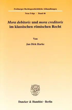 Harke |  "Mora debitoris" und "mora creditoris" im klassischen römischen Recht. | Buch |  Sack Fachmedien