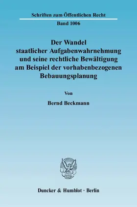 Beckmann |  Der Wandel staatlicher Aufgabenwahrnehmung und seine rechtliche Bewältigung am Beispiel der vorhabenbezogenen Bebauungsplanung. | Buch |  Sack Fachmedien