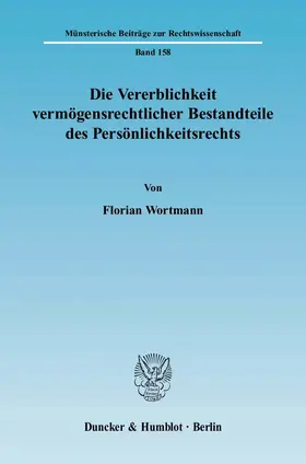 Wortmann |  Die Vererblichkeit vermögensrechtlicher Bestandteile des Persönlichkeitsrechts | Buch |  Sack Fachmedien