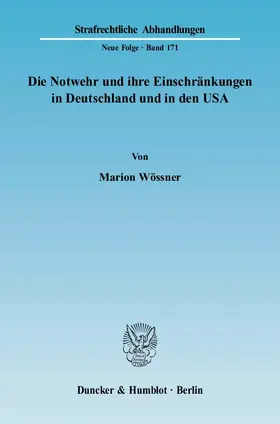 Wössner |  Die Notwehr und ihre Einschränkungen in Deutschland und in den USA. | Buch |  Sack Fachmedien