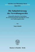 Schmidt |  Die Subjektivierung des Verwaltungsrechts | Buch |  Sack Fachmedien
