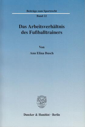 Busch | Das Arbeitsverhältnis des Fußballtrainers | Buch | 978-3-428-11800-7 | sack.de