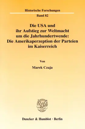 Czaja |  Die USA und ihr Aufstieg zur Weltmacht um die Jahrhundertwende: Die Amerikaperzeption der Parteien im Kaiserreich | Buch |  Sack Fachmedien