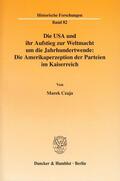 Czaja |  Die USA und ihr Aufstieg zur Weltmacht um die Jahrhundertwende: Die Amerikaperzeption der Parteien im Kaiserreich | Buch |  Sack Fachmedien