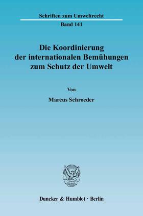 Schroeder |  Die Koordinierung der internationalen Bemühungen zum Schutz der Umwelt | Buch |  Sack Fachmedien