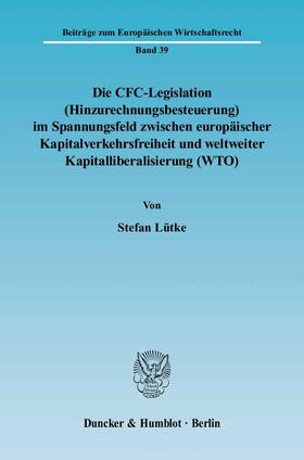 Lütke |  Die CFC-Legislation (Hinzurechnungsbesteuerung) im Spannungsfeld zwischen europäischer Kapitalverkehrsfreiheit und weltweiter Kapitalliberalisierung (WTO) | Buch |  Sack Fachmedien