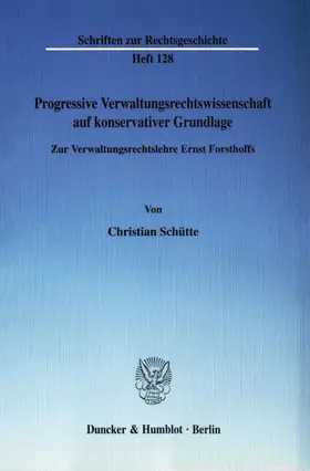 Schütte |  Progressive Verwaltungsrechtswissenschaft auf konservativer Grundlage. | Buch |  Sack Fachmedien