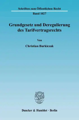 Burkiczak |  Grundgesetz und Deregulierung des Tarifvertragsrechts. | Buch |  Sack Fachmedien