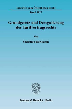 Burkiczak | Grundgesetz und Deregulierung des Tarifvertragsrechts | Buch | 978-3-428-11947-9 | sack.de
