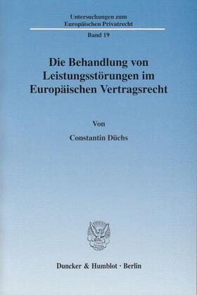 Düchs | Die Behandlung von Leistungsstörungen im Europäischen Vertragsrecht | Buch | 978-3-428-11975-2 | sack.de