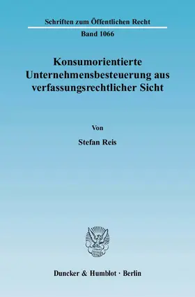 Reis |  Konsumorientierte Unternehmensbesteuerung aus verfassungsrechtlicher Sicht. | Buch |  Sack Fachmedien