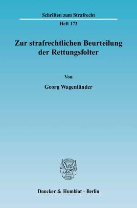 Wagenländer | Zur strafrechtlichen Beurteilung der Rettungsfolter. | Buch | 978-3-428-12056-7 | sack.de
