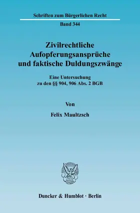 Maultzsch |  Zivilrechtliche Aufopferungsansprüche und faktische Duldungszwänge. | Buch |  Sack Fachmedien