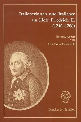 Unfer Lukoschik |  Italienerinnen und Italiener am Hofe Friedrich II. (1740-1786). | Buch |  Sack Fachmedien