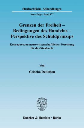 Detlefsen | Grenzen der Freiheit – Bedingungen des Handelns – Perspektive des Schuldprinzips. | Buch | 978-3-428-12212-7 | sack.de