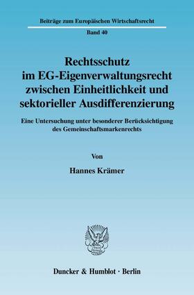 Krämer |  Rechtsschutz im EG-Eigenverwaltungsrecht zwischen Einheitlichkeit und sektorieller Ausdifferenzierung | Buch |  Sack Fachmedien
