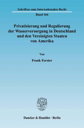 Forster | Privatisierung und Regulierung der Wasserversorgung in Deutschland und den Vereinigten Staaten von Amerika | Buch | 978-3-428-12251-6 | sack.de