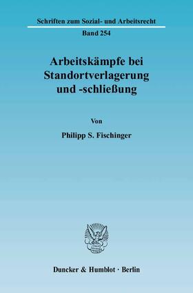 Fischinger | Arbeitskämpfe bei Standortverlagerung und -schliessung | Buch | 978-3-428-12313-1 | sack.de