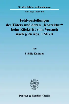 Knörzer |  Fehlvorstellungen des Täters und deren "Korrektur" beim Rücktritt vom Versuch nach § 24 Abs. 1 StGB | Buch |  Sack Fachmedien