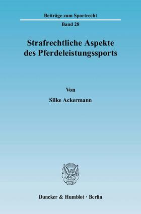 Ackermann | Strafrechtliche Aspekte des Pferdeleistungssports | Buch | 978-3-428-12396-4 | sack.de